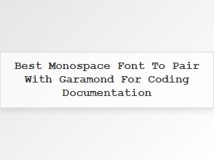 Best Monospace Fonts to Pair with Garamond
