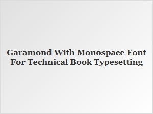 Garamond Paired with Monospace for Technical Books