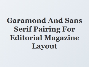 Garamond Paired with Sans Serif for Editorial Layouts
