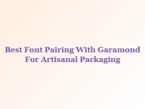 Elegant Font Pairings for Artisanal Packaging with Garamond