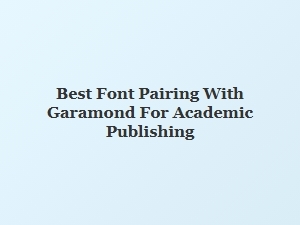 Best Serif Companions for Garamond in Academic Publishing