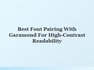 Best Serif Companions for High-Contrast Garamond Pairing
